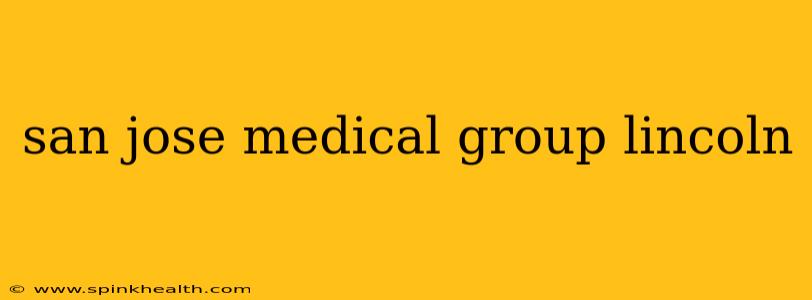 san jose medical group lincoln