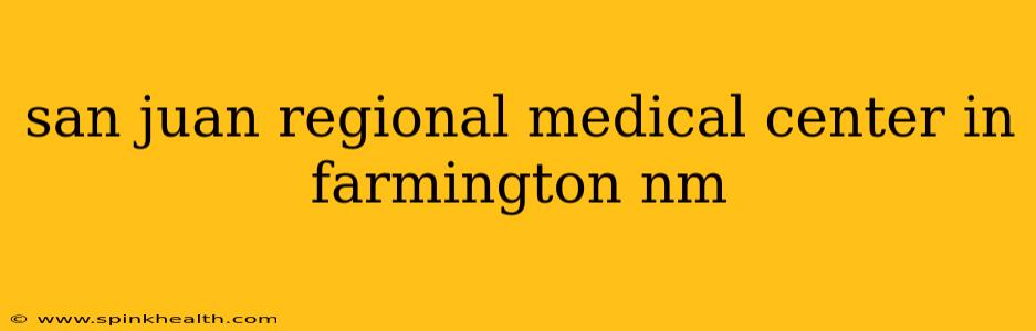 san juan regional medical center in farmington nm