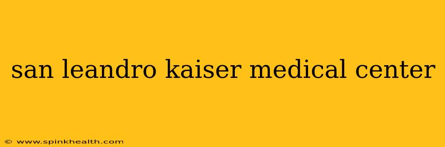 san leandro kaiser medical center