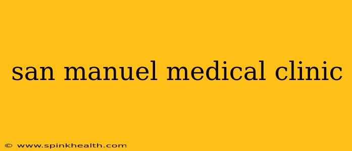 san manuel medical clinic