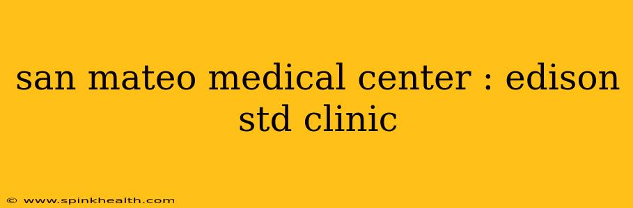 san mateo medical center : edison std clinic