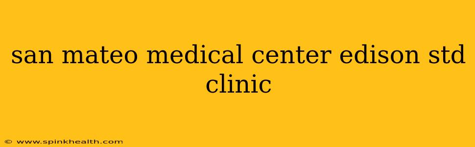 san mateo medical center edison std clinic