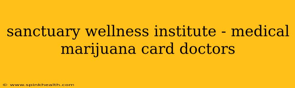 sanctuary wellness institute - medical marijuana card doctors