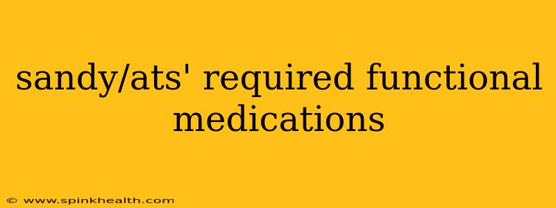 sandy/ats' required functional medications