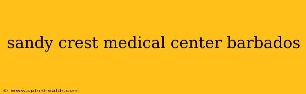 sandy crest medical center barbados