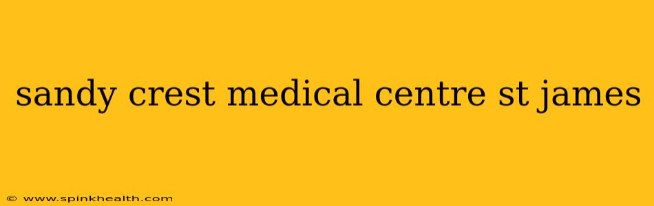 sandy crest medical centre st james