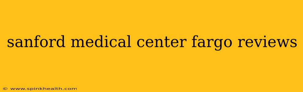 sanford medical center fargo reviews