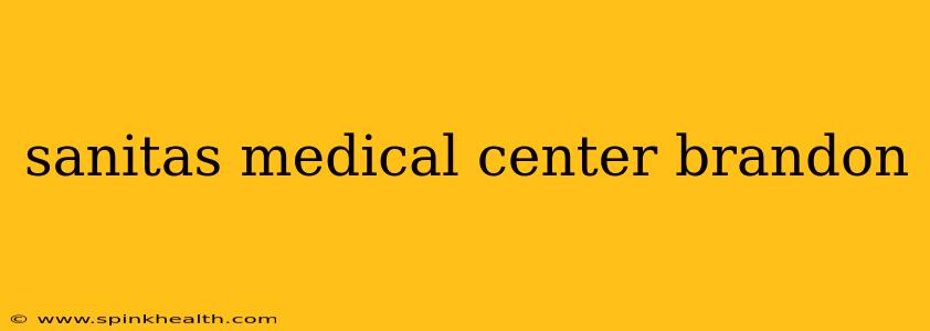 sanitas medical center brandon