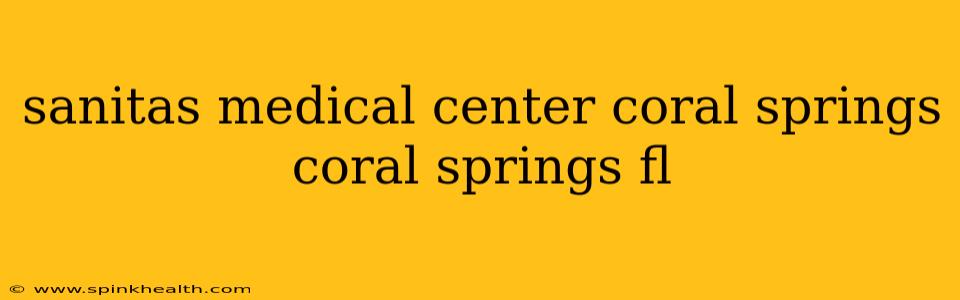 sanitas medical center coral springs coral springs fl