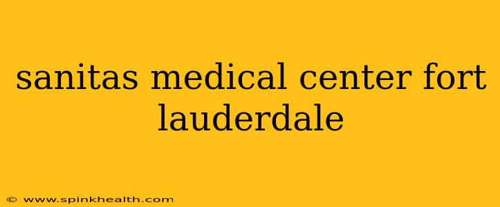 sanitas medical center fort lauderdale