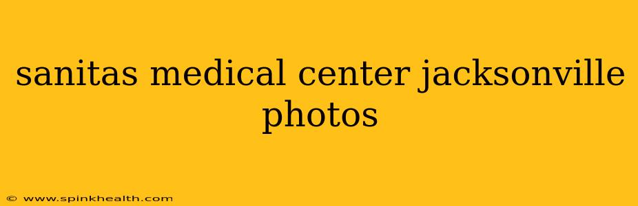 sanitas medical center jacksonville photos
