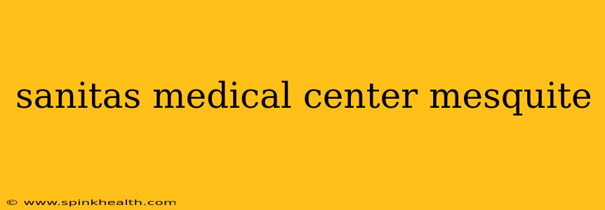 sanitas medical center mesquite