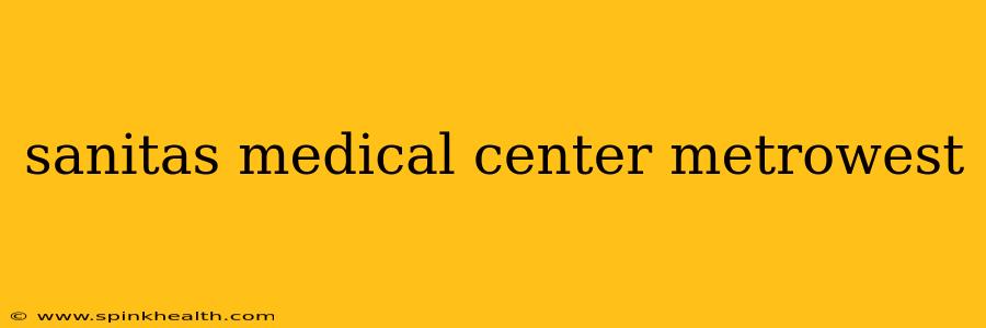 sanitas medical center metrowest