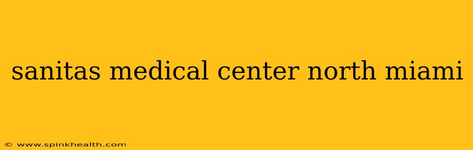 sanitas medical center north miami