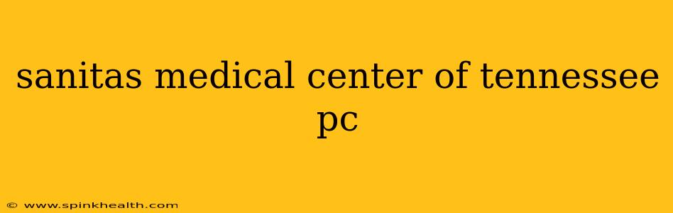 sanitas medical center of tennessee pc