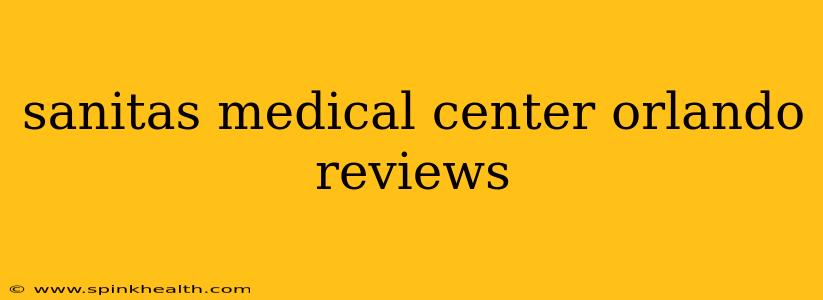 sanitas medical center orlando reviews