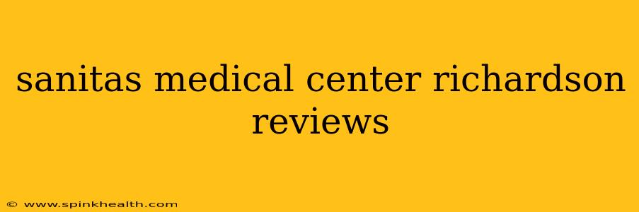 sanitas medical center richardson reviews