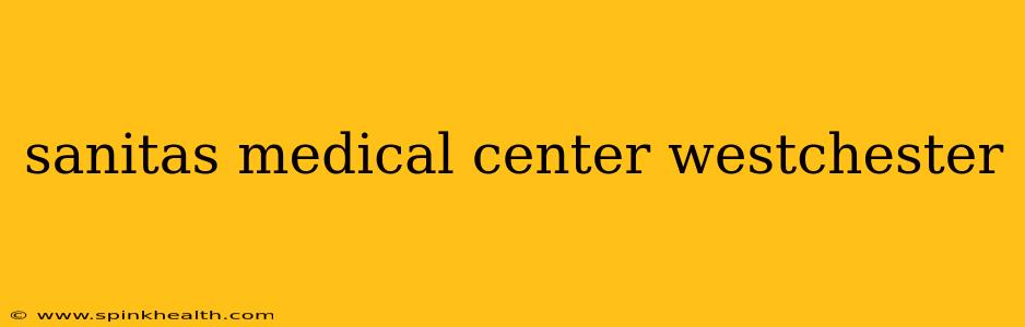 sanitas medical center westchester