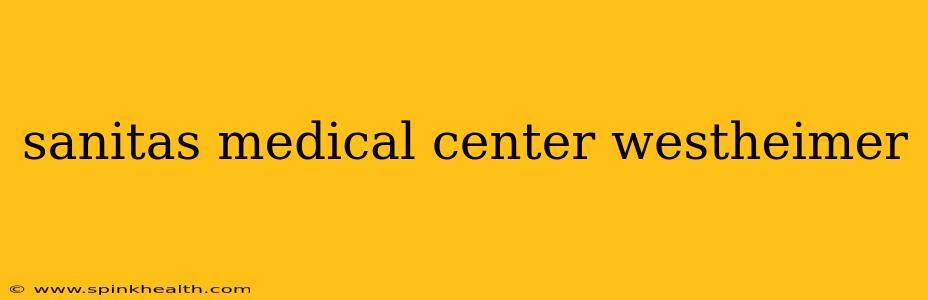sanitas medical center westheimer