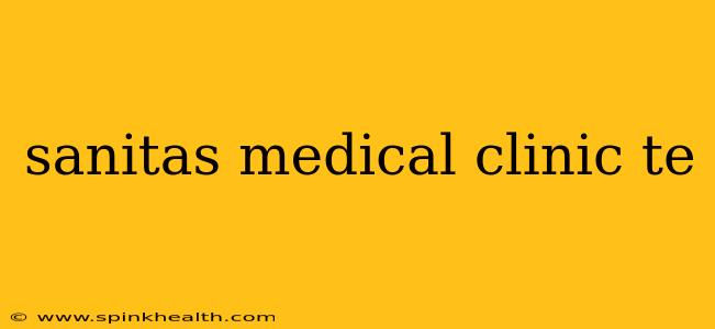 sanitas medical clinic te