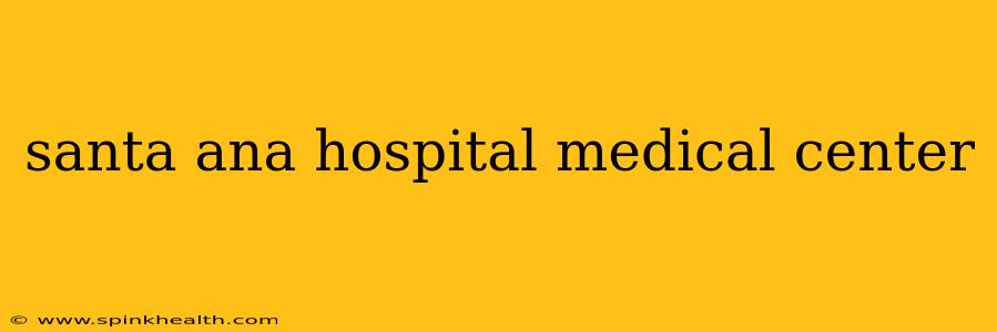 santa ana hospital medical center
