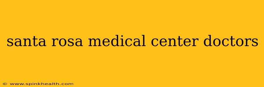 santa rosa medical center doctors