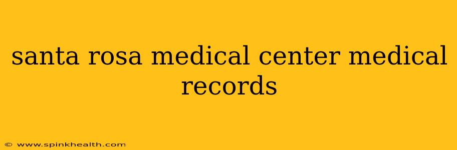 santa rosa medical center medical records