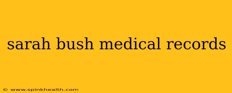 sarah bush medical records