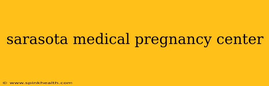sarasota medical pregnancy center