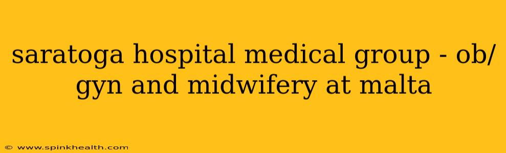 saratoga hospital medical group - ob/gyn and midwifery at malta