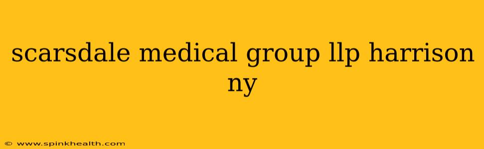 scarsdale medical group llp harrison ny
