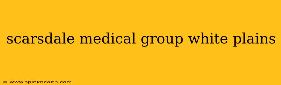 scarsdale medical group white plains