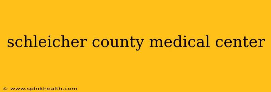schleicher county medical center
