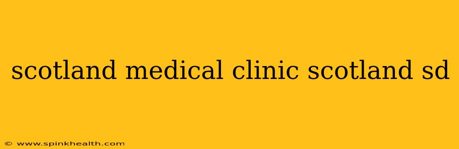 scotland medical clinic scotland sd