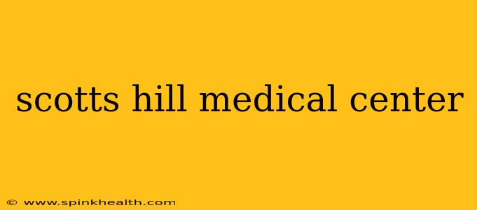 scotts hill medical center