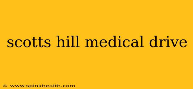 scotts hill medical drive