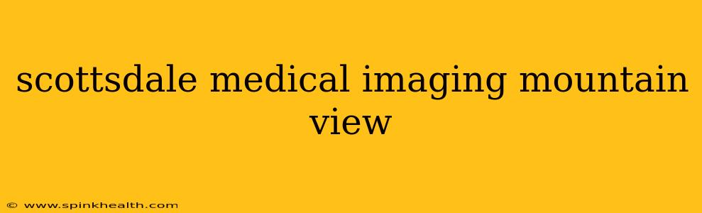 scottsdale medical imaging mountain view