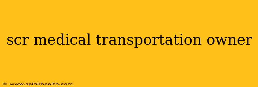 scr medical transportation owner