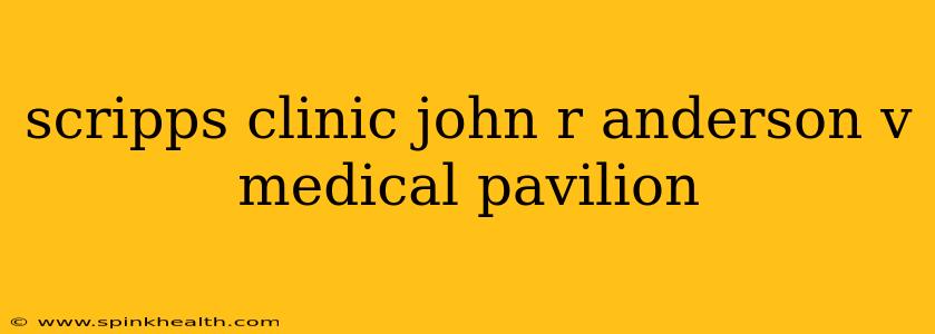 scripps clinic john r anderson v medical pavilion