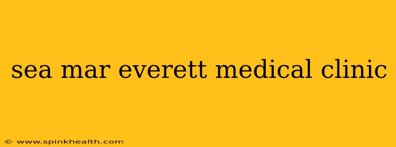sea mar everett medical clinic