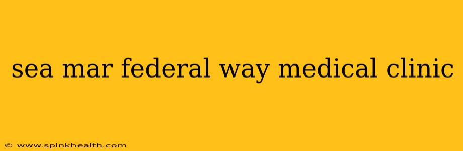 sea mar federal way medical clinic