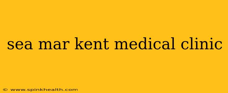sea mar kent medical clinic