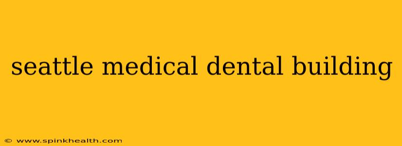 seattle medical dental building