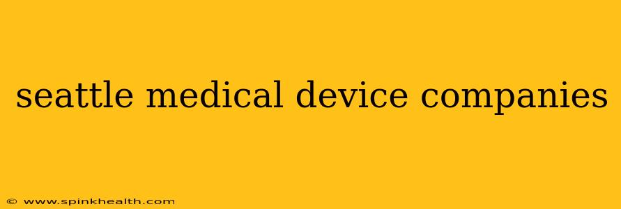 seattle medical device companies