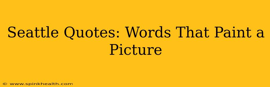 Seattle Quotes: Words That Paint a Picture