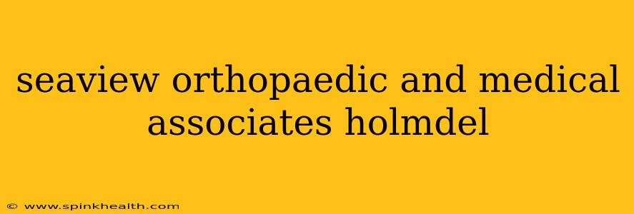 seaview orthopaedic and medical associates holmdel