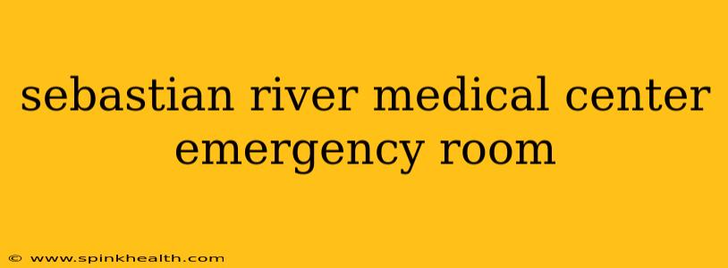 sebastian river medical center emergency room