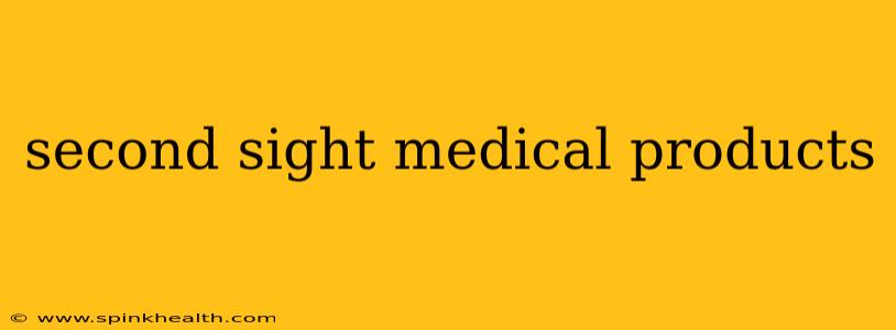 second sight medical products