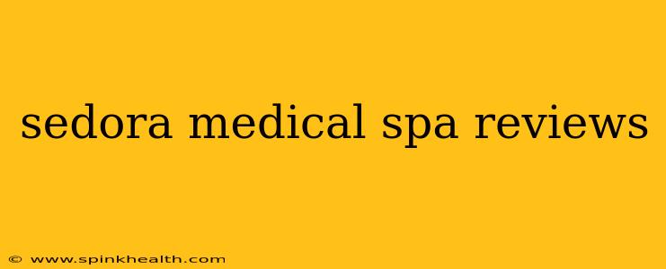 sedora medical spa reviews
