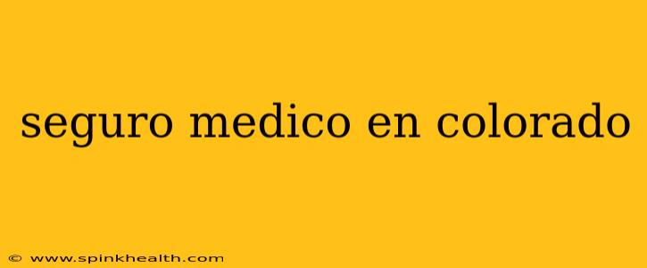 seguro medico en colorado